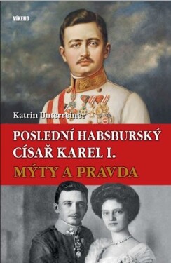 Poslední habsburský císař Karel Katrin Unterreiner