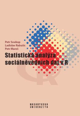 Statistická analýza sociálněvědních dat v R - Petr Soukup, Ladislav Rabušic, Petr Mareš
