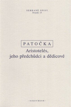 Aristotelés, jeho předchůdci a dědicové - Jan Patočka
