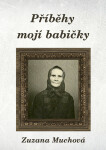 Příběhy mojí babičky - Zuzana Muchová-Daxnerová