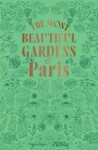 The Most Beautiful Gardens of Paris - Stéphane Marie