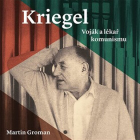 Kriegel - Voják a lékař komunismu (audiokniha - čte Tomáš Černý) - Martin Groman