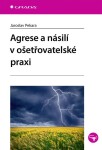 Agrese a násilí v ošetřovatelské praxi - Jaroslav Pekara