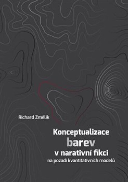 Konceptualizace barev narativní fikci na pozadí kvantitativních modelů Richard Změlík