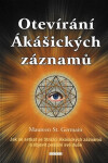 Otevírání Ákášických záznamů - Jak se setkat se Strážci Ákášických záznamů?a objevit poslání své duše - Maureen St. Germain