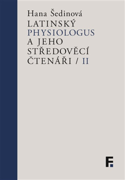 Latinský Physiologus a jeho středověcí čtenáři II - Hana Šedinová