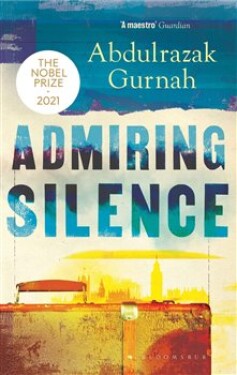 Admiring Silence : By the winner of the Nobel Prize in Literature 2021 - Abdulrazak Gurnah