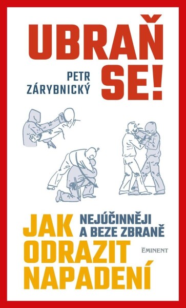 Ubraň se! Jak nejúčinněji a beze zbraně odrazit napadení - Petr Zárybnický