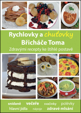 Rychlovky a chuťovky Břicháče Toma - Zdravými recepty ke štíhlé postavě - Tomáš Kosačík