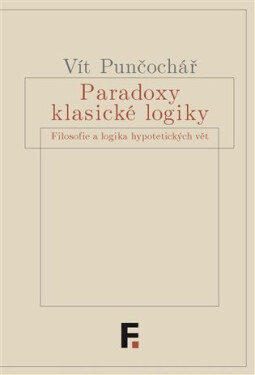 Paradoxy klasické logiky Vít Punčochář
