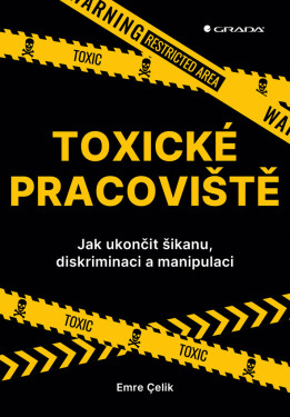 Toxické pracoviště - Jak ukončit šikanu, diskriminaci a manipulaci - Emre Celik