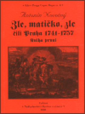 Zle, matičko, Zle, čili Praha 1741-1757. Kniha první Antonín Novotný