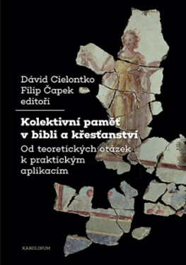 Kolektivní paměť v bibli a křesťanství - Filip Čapek, David Cielontko - e-kniha