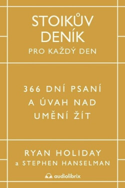 Stoikův deník pro každý den - 366 dní psaní a úvah nad uměním žít - Ryan Holiday