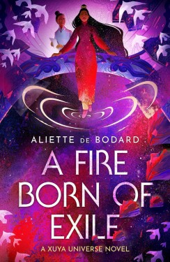 Fire Born of Exile: of Aliette de Bodardová