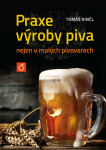 Praxe výroby piva nejen malých pivovarech Tomáš Kinčl