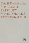 Současné přístupy historické epistemologii Tomáš Dvořák