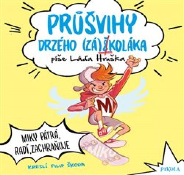 Průšvihy drzého záškoláka: Miky pátrá, radí, zachraňuje - Láďa Hruška