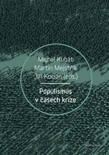 Populismus v časech krize - Jiří Kocian, Michal Kubát, Martin Mejstřík