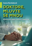 Doktore, mluvte se mnou - Rozhovory nejen o etice v medicíně - Ivana Karásková