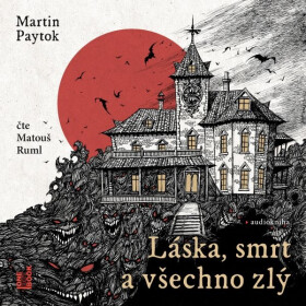 Láska, smrt a všechno zlý - Martin Paytok - audiokniha
