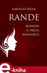 Rande. Komedie o třech jednáních. Divadelní hra - Jaroslav Bálek e-kniha