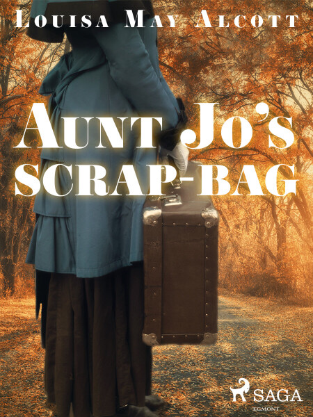 Aunt Jo\'s Scrap-Bag - Louisa May Alcottová
