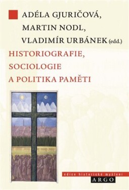 Historiografie, sociologie a politika paměti - Martin Nodl