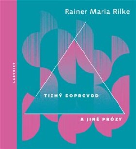 Tichý doprovod jiné prózy Rainer Maria Rilke