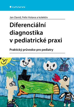 Diferenciální diagnostika v pediatrické praxi - Praktický průvodce pro pediatry - Jan David