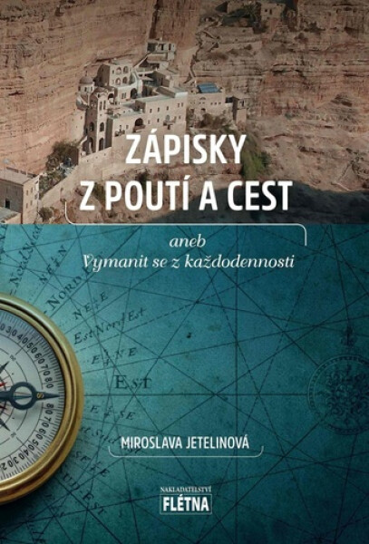 Zápisky z poutí a cest aneb vymanit se z každodennosti - Miroslava Jetelinová