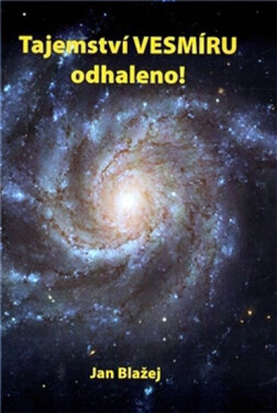 Tajemství vesmíru odhaleno Jan Blažej
