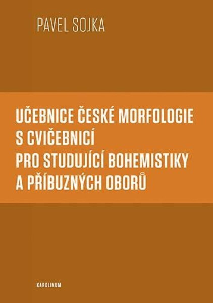 Učebnice české morfologie cvičebnicí pro studující bohemistiky příbuzných oborů Pavel Sojka