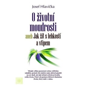 O životní moudrosti aneb Jak žít s lehkostí a vtipem - Josef Hlavička