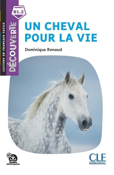 Un cheval pour la vie - Niveau B1.1 - Lecture Découverte - Audio téléchargeable - Dominique Renaud