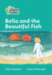 Collins Peapod Readers - Level 3 – Bella and the Beautiful Fish - Claire Llewellyn