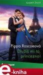 Dlužíš mi to, princezno! - Pippa Roscoeová e-kniha