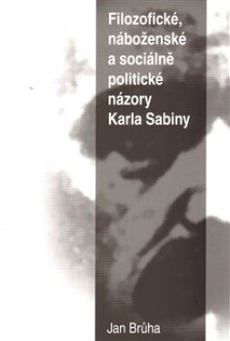 Filozofické, náboženské sociálně politické názory Karla Sabiny Jan Brůha