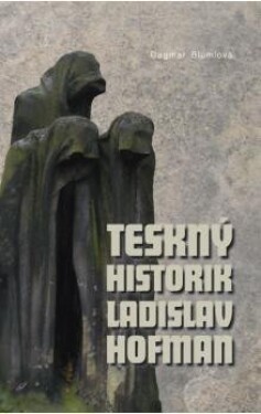 Teskný historik Ladislav Hofman - Dagmar Blumlová