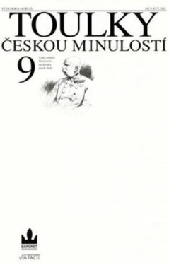 Toulky českou minulostí 9 - Velké příběhy Habsburků na sklonku jejich vlády - Petr Hora-Hořejš