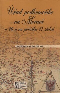Úřad podkomořího na Moravě v 16. a na počátku 17.století - Hana Štěpánová
