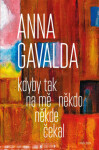 Kdyby tak na mě někdo někde čekal - Anna Gavalda