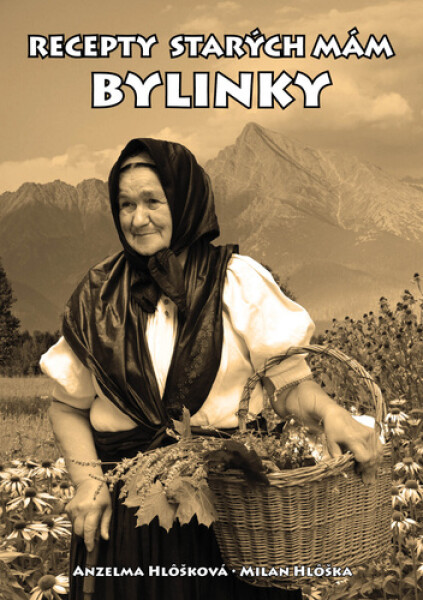 Recepty starých mám Bylinky - Anzelma Hlôšková