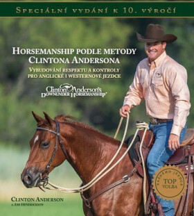 Horsemanship podle metody Clintona Andersona - Vybudování respektu a kontroly pro anglické i westernové jezdce - Clinton Anderson