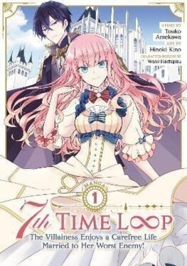 7th Time Loop: The Villainess Enjoys a Carefree Life Married to Her Worst Enemy! (Manga) V - Touko Amekawa