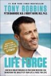 Life Force: How New Breakthroughs in Precision Medicine Can Transform the Quality of Your Life &amp; Those You Love - Tony Robbins