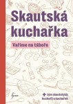 Skautská kuchařka - Vaříme na táboře - Kolektiv