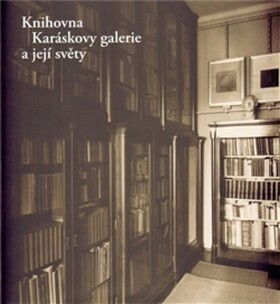 Knihovna Karáskovy galerie její světy Alena Petruželková