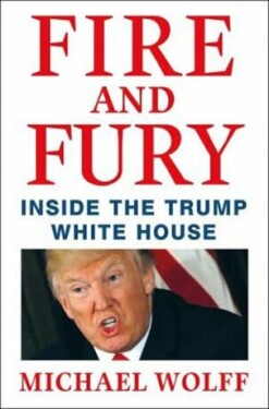 Fire and Fury: Inside the Trump White House (hardcover) - Michael Wolff