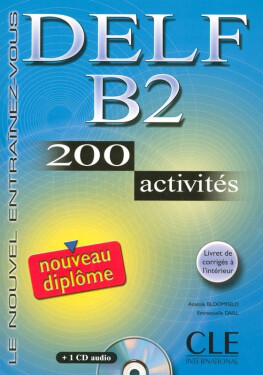 DELF B2 Nouveau diplome 200 activités Livret & CD - Anatole Bloomfield